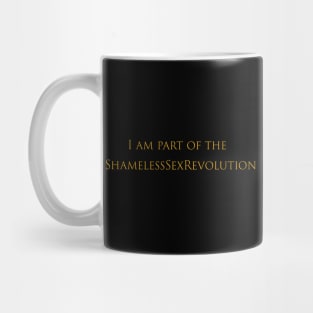 I Am Part of the Shameless Sex Revolution Mug